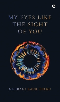 my eyes like the sight of you.(English, Hardcover, Gurbani Kaur Tikku)