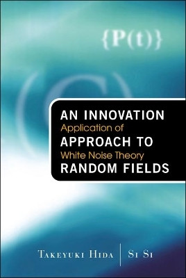 Innovation Approach To Random Fields, An: Application Of White Noise Theory(English, Hardcover, Hida Takeyuki)