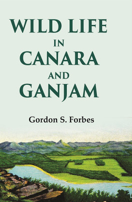Wild Life in Canara and Ganjam [Hardcover](Hardcover, Gordon S. Forbes)