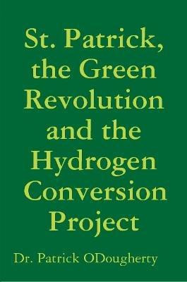 St. Patrick, the Green Revolution and the Hydrogen Conversion Project(English, Paperback, ODougherty Dr. Patrick)