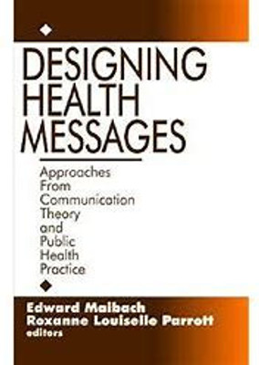 Designing Health Messages: Approaches from Communication Theory and Public Health Practice(Paperback, Edward W. Maibach)
