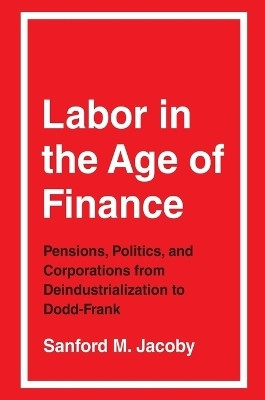 Labor in the Age of Finance(English, Paperback, Jacoby Sanford M.)