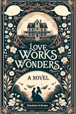Love Works WondersA Novel (Edition2024)(English, Paperback, Brame Charlotte M)