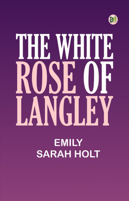 THE WHITE ROSE OF LANGLEY(Paperback, EMILY SARAH HOLT)