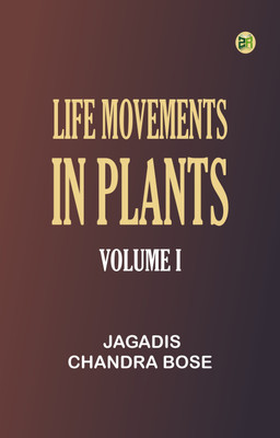 Life Movements in Plants, Volume I(Paperback, Jagadis Chandra Bose)