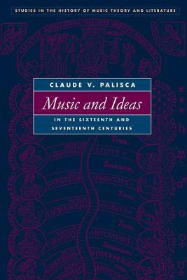 Music and Ideas in the Sixteenth and Seventeenth Centuries(English, Paperback, Palisca Claude V.)