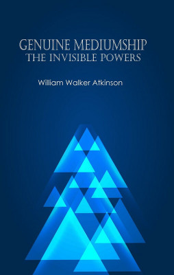Genuine Mediumship: The Invisible Powers(Paperback, William Walker Atkinson)