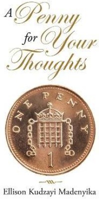 A Penny for Your Thoughts(English, Paperback, Madenyika Ellison Kudzayi)