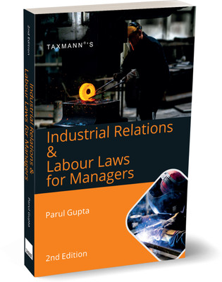 Taxmann's Industrial Relations & Labour Law for Managers – Comprehensive student-oriented textbook in lucid language to understand industrial relations, wages, work conditions, and social security(Paperback, Dr. Parul Gupta)