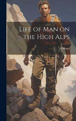 Life of man on the High Alps(English, Hardcover, Mosso A 1846-1910)
