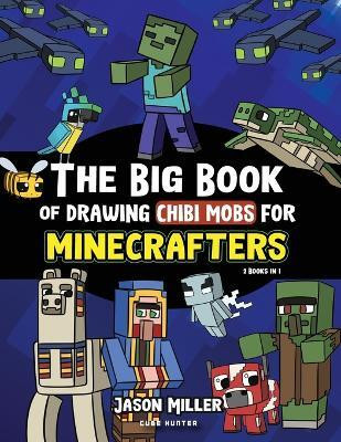 The Big Book of Drawing Chibi Mobs for Minecrafters(English, Paperback, Miller Jason)