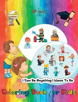 I Can Be Anything I Want To Be - A Coloring Book For Kids(English, Paperback, Gratitude Power Of)