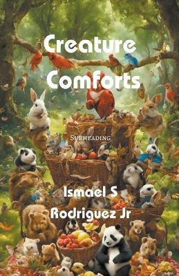 Creature Comforts(English, Paperback, Rodriguez Ismael S Jr)