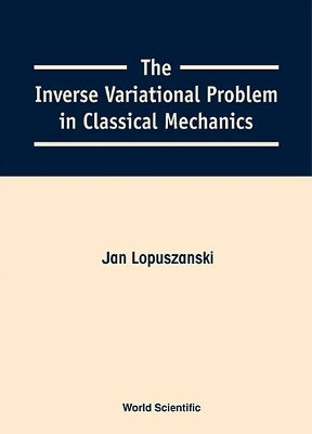 Inverse Variational Problem In Classical Mechanics, The(English, Hardcover, Lopuszanski Jan)