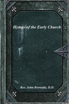 Hymns of the Early Church(English, Paperback, Brownlie D D John REV)