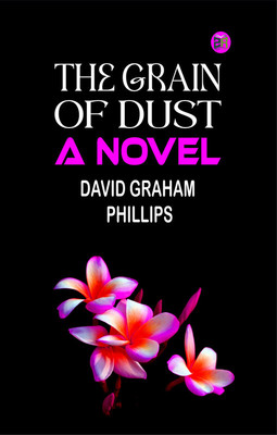 The Grain of Dust: A Novel(Paperback, David Graham Phillips)