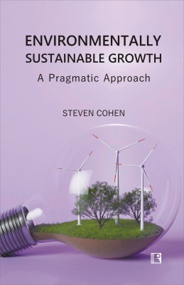 ENVIRONMENTALLY SUSTAINABLE GROWTH: A PRAGMATIC APPROACH(Hardcover, Steven Cohen)