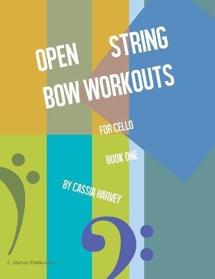 Open String Bow Workouts for Cello, Book One(English, Paperback, Harvey Cassia)