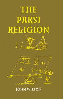 THE PARSI RELIGION(Hardcover, John Wilson)