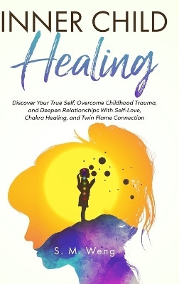 Inner Child Healing(English, Hardcover, Weng S M)