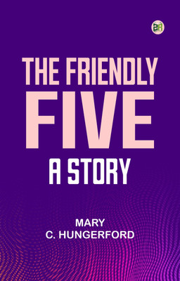 The Friendly Five: A Story(Paperback, Mary C. Hungerford)