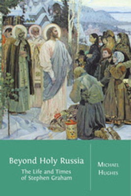Beyond Holy Russia: The Life and Times of Stephen Graham(Paperback, Michael)