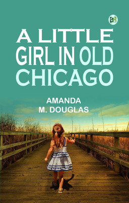 A Little Girl in Old Chicago(Paperback, Amanda M. Douglas)