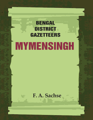 Bengal District Gazetteers: Mymensingh [Hardcover](Hardcover, F. A. Sachse)