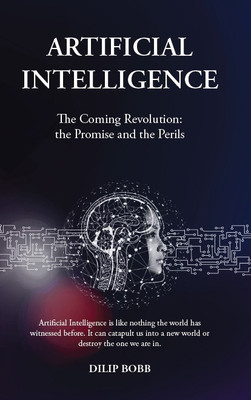 Artificial Intelligence  - The Coming Revolution: The Promise and the Perils(Paperback, Dilip Bobb)