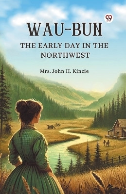 Wau-Bun The Early Day in the Northwest(Paperback, Mrs. John H. Kinzie)