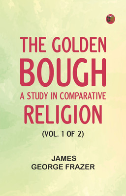 The Golden Bough: A Study in Comparative Religion (Vol. 1 of 2)(Paperback, James George Frazer)