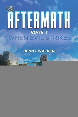 The Aftermath : Book 1- When Evil Strikes(English, Paperback, Walker Jenny)
