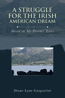 A Struggle for the Irish American Dream(English, Paperback, Gasparrini Diane Lyne)