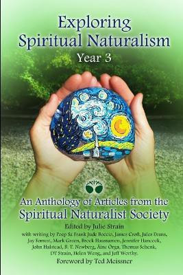 Exploring Spiritual Naturalism, Year 3: an Anthology of Articles from the Spiritual Naturalist Society(English, Paperback, Strain Julie)