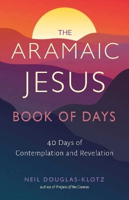The Aramaic Jesus Book of Days(English, Paperback, Douglas-Klotz Neil)