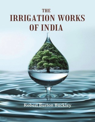 The Irrigation Works of India [Hardcover](Hardcover, Robert Burton Buckley)