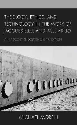 Theology, Ethics, and Technology in the Work of Jacques Ellul and Paul Virilio(English, Hardcover, Morelli Michael)
