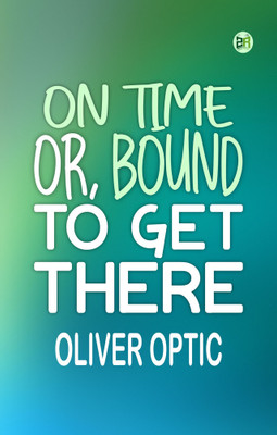 On Time or Bound to Get There(Paperback, Oliver Optic)