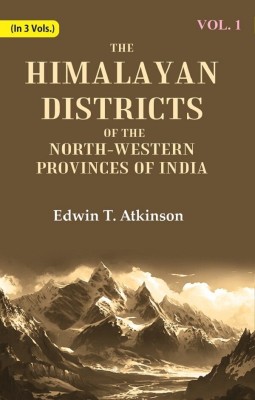 The Himalayan Districts of the North-Western Provinces of India 1st [Hardcover](Hardcover, Edwin T. Atkinson)