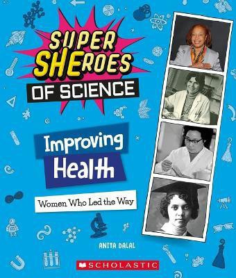 Improving Health: Women Who Led the Way (Super Sheroes of Science)(English, Hardcover, Dalal Anita)