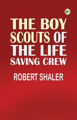 The Boy Scouts of the Life Saving Crew(Paperback, Robert Shaler)