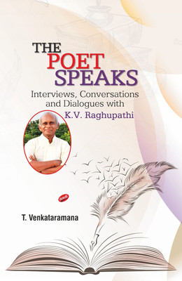 The Poet Speaks: Interviews, Conversations and Dialogues with K.V. Raghupathi(Hardcover, T. Venkataramana)