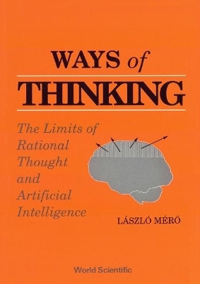 Ways Of Thinking: The Limits Of Rational Thought And Artificial Intelligence(English, Hardcover, Laszlo Mero)
