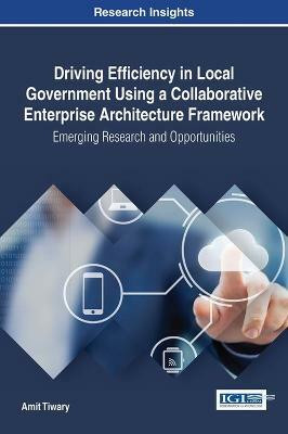 Driving Efficiency in Local Government Using a Collaborative Enterprise Architecture Framework(English, Hardcover, Tiwary Amit)