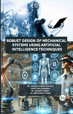 Robust Design of Mechanical Systems Using Artificial Intelligence Techniques(Paperback, Mr. Anand Kumar Mishra, Ravi Kant Mishra, Dr. Sakshi Dubey, Dr. Priyanka Pande)