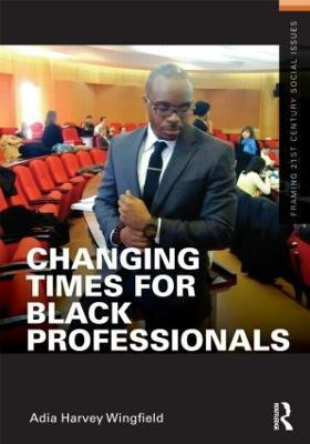 Changing Times for Black Professionals(English, Paperback, Harvey Wingfield Adia)