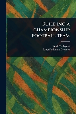 Building a Championship Football Team(English, Paperback, Bryant Paul W)