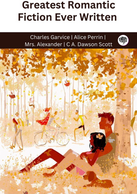 Greatest Romantic Fiction Ever Written (Grapevine edition)(Paperback, Charles Garvice, Alice Perrin, Mrs. Alexander, C A. Dawson Scott)