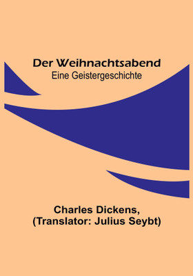 Der Weihnachtsabend; Eine Geistergeschichte(German, Paperback, Dickens Charles)