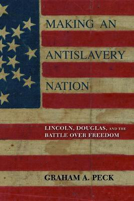 Making an Antislavery Nation(English, Hardcover, Peck Graham A.)